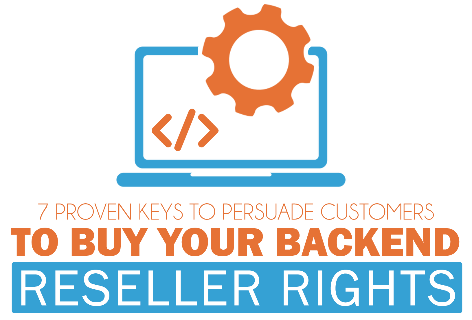 7 Proven Keys To Persuade Customers To Buy Your Backend Reseller Rights logo